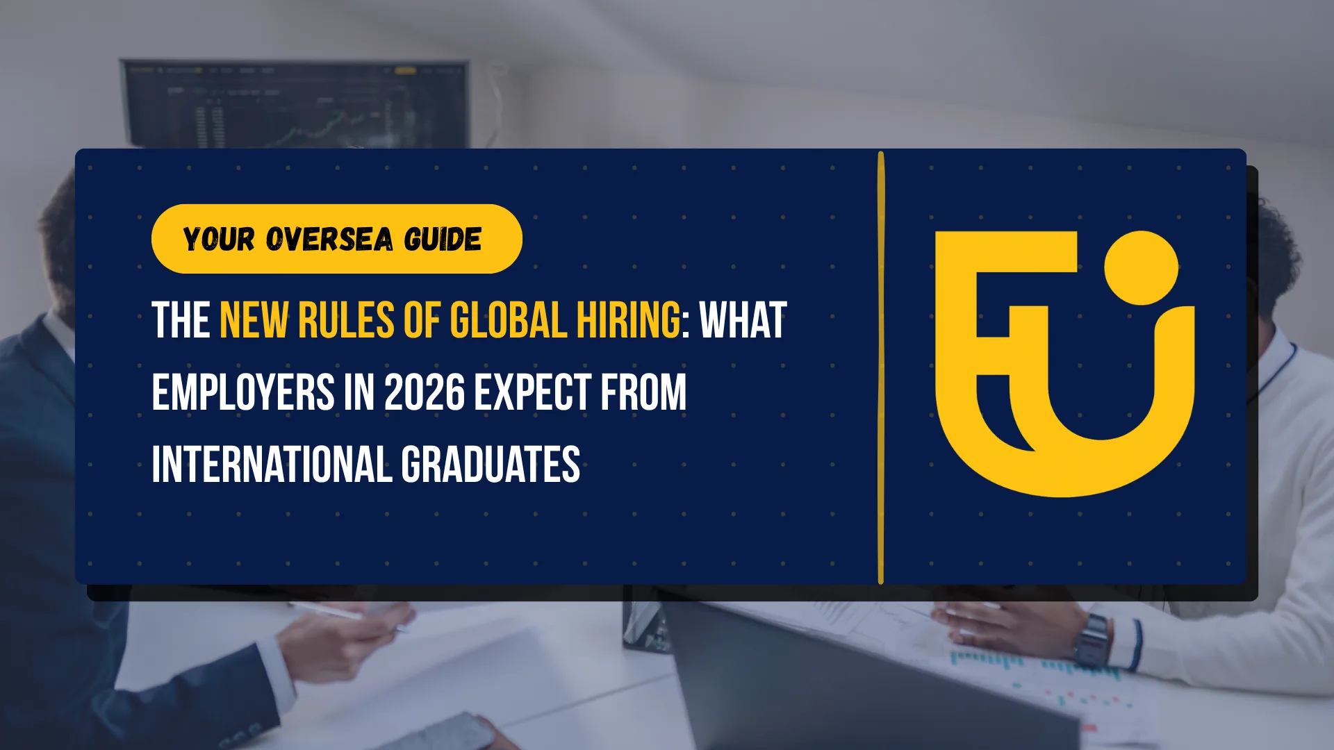 The New Rules of Global Hiring: What Employers in 2026 Expect from International Graduates